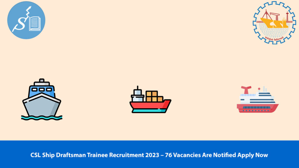 CSL Ship Draftsman Trainee Recruitment 2023